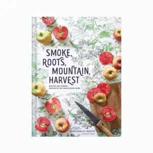 Smoke, Roots, Mountain, Harvest: Recipes and Stores Inspired by My Appalachian Home